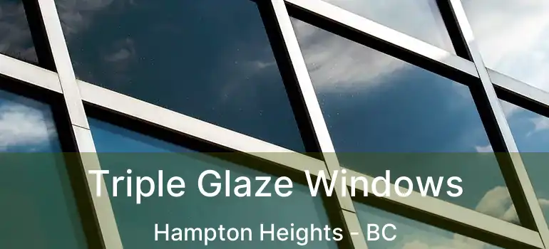  Triple Glaze Windows Hampton Heights - BC
