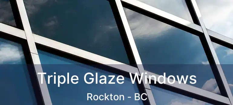  Triple Glaze Windows Rockton - BC