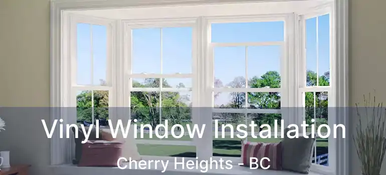  Vinyl Window Installation Cherry Heights - BC