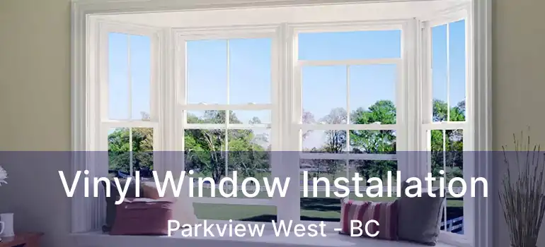  Vinyl Window Installation Parkview West - BC