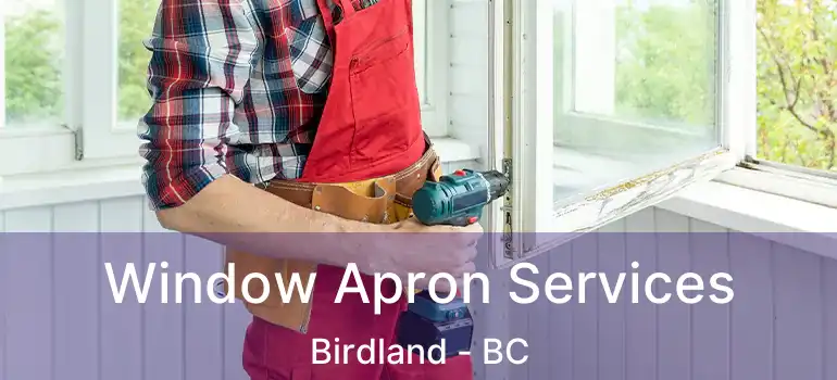  Window Apron Services Birdland - BC