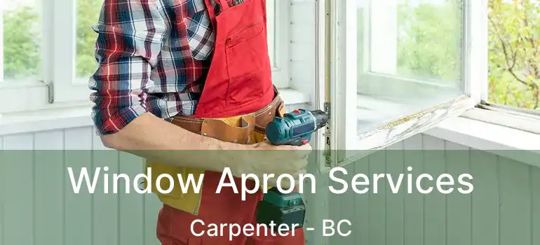  Window Apron Services Carpenter - BC