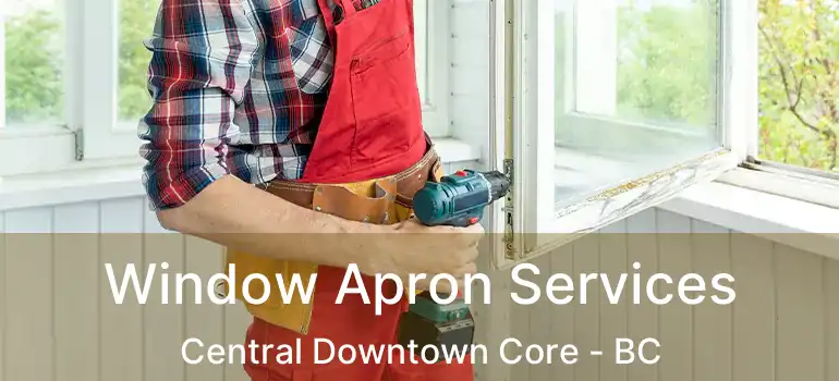 Window Apron Services Central Downtown Core - BC