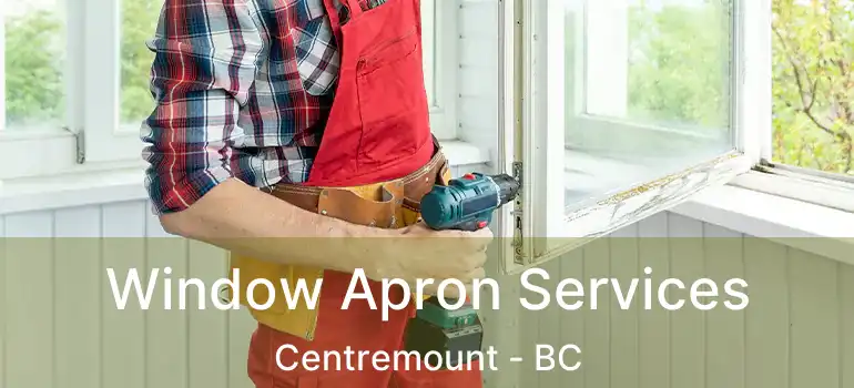  Window Apron Services Centremount - BC