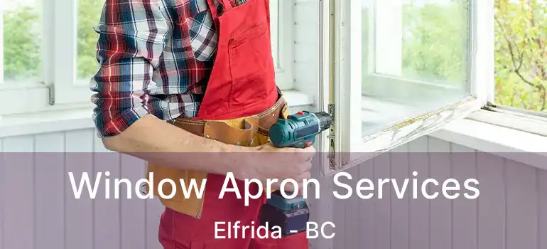  Window Apron Services Elfrida - BC