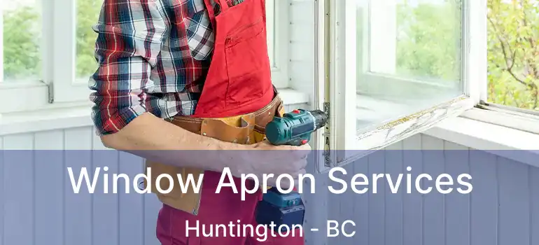  Window Apron Services Huntington - BC