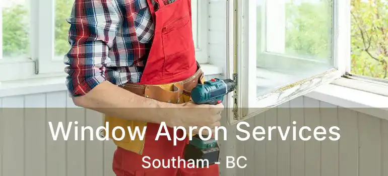  Window Apron Services Southam - BC