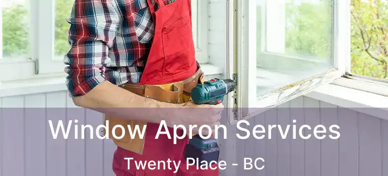  Window Apron Services Twenty Place - BC
