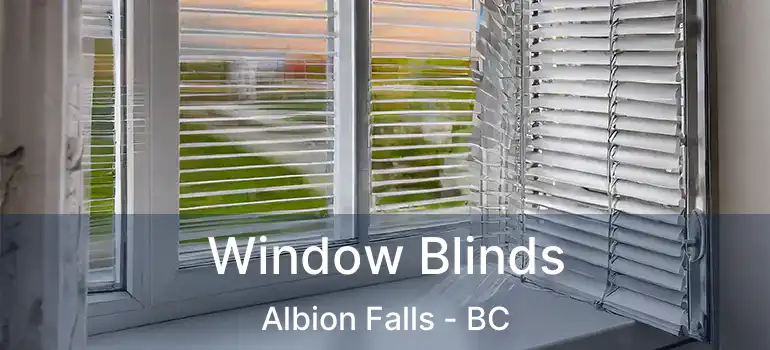  Window Blinds Albion Falls - BC