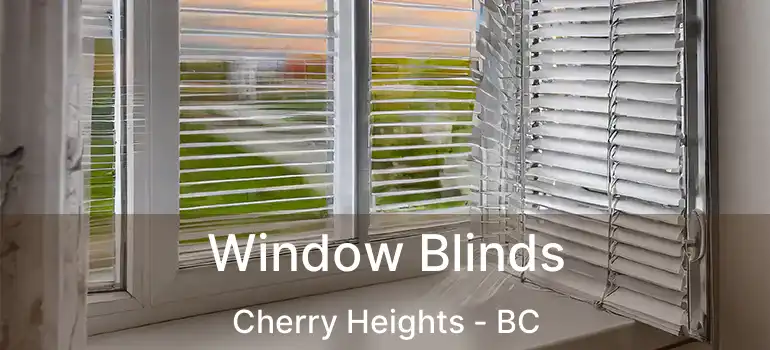  Window Blinds Cherry Heights - BC