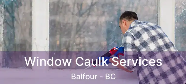 Window Caulk Services Balfour - BC