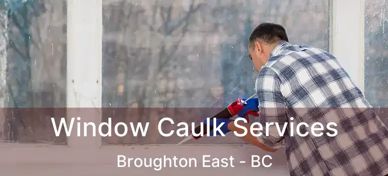  Window Caulk Services Broughton East - BC