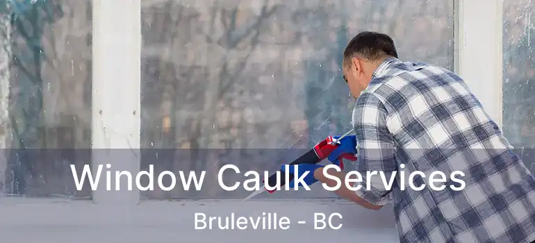  Window Caulk Services Bruleville - BC