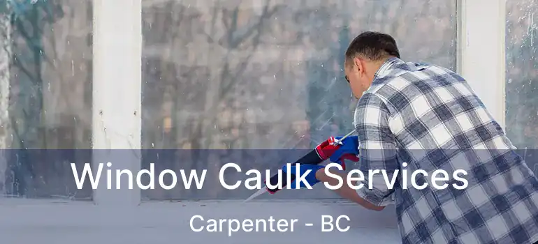  Window Caulk Services Carpenter - BC