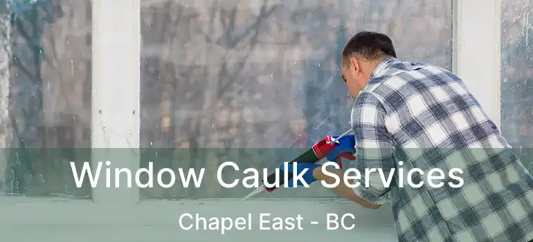 Window Caulk Services Chapel East - BC