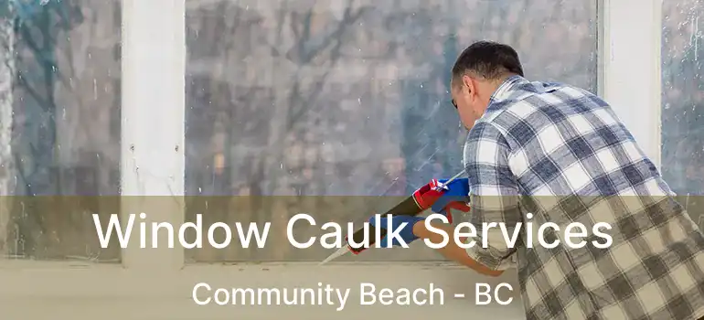  Window Caulk Services Community Beach - BC