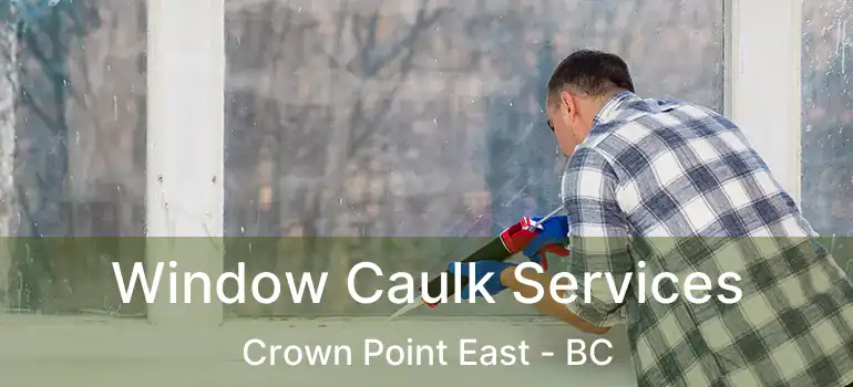  Window Caulk Services Crown Point East - BC