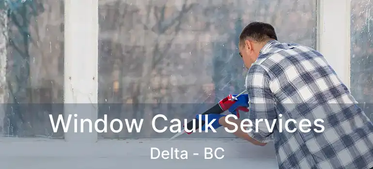  Window Caulk Services Delta - BC
