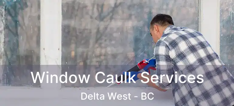  Window Caulk Services Delta West - BC