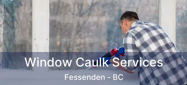  Window Caulk Services Fessenden - BC