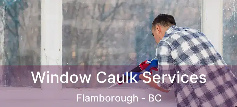  Window Caulk Services Flamborough - BC