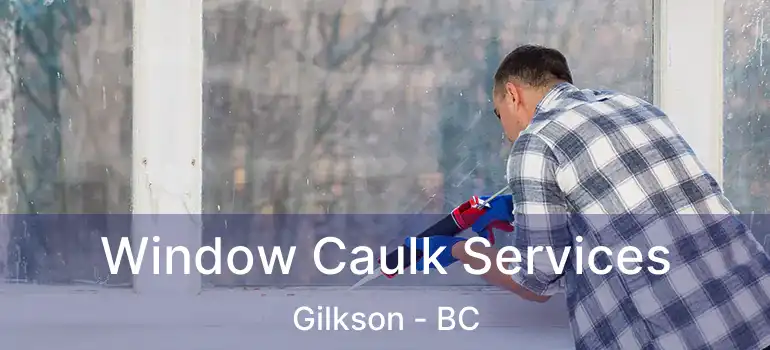  Window Caulk Services Gilkson - BC