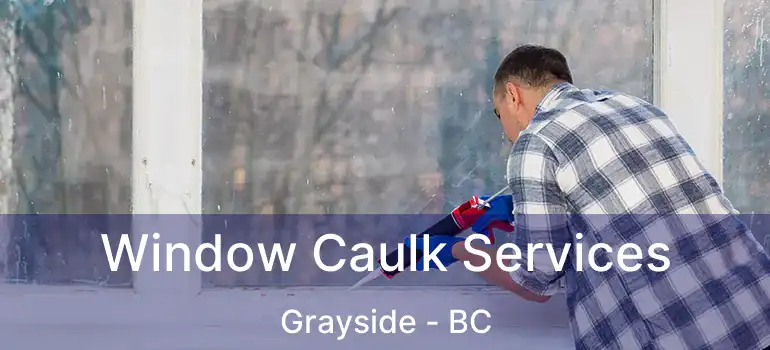  Window Caulk Services Grayside - BC