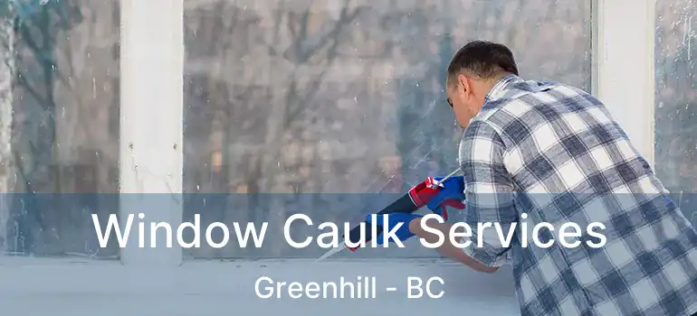  Window Caulk Services Greenhill - BC