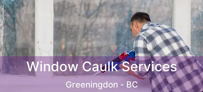  Window Caulk Services Greeningdon - BC