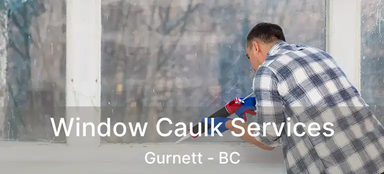  Window Caulk Services Gurnett - BC