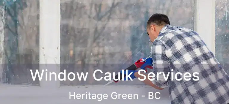  Window Caulk Services Heritage Green - BC
