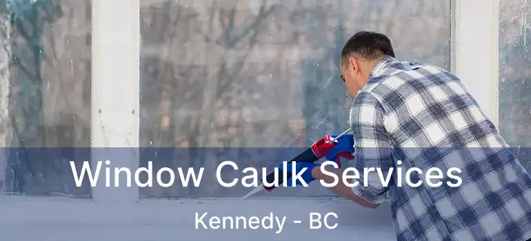  Window Caulk Services Kennedy - BC