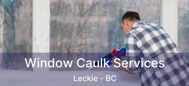  Window Caulk Services Leckie - BC