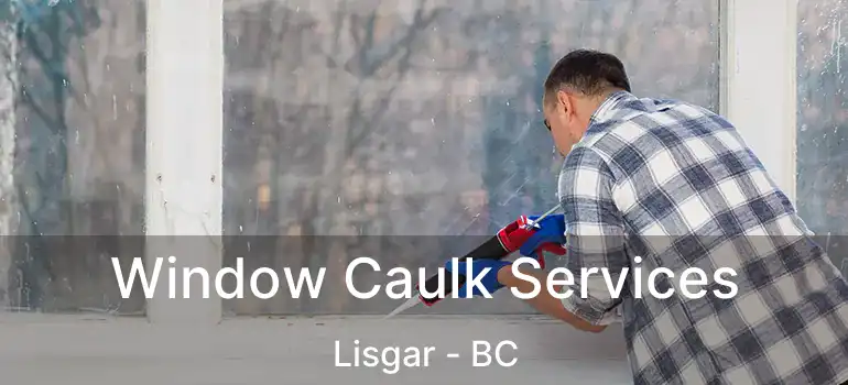  Window Caulk Services Lisgar - BC