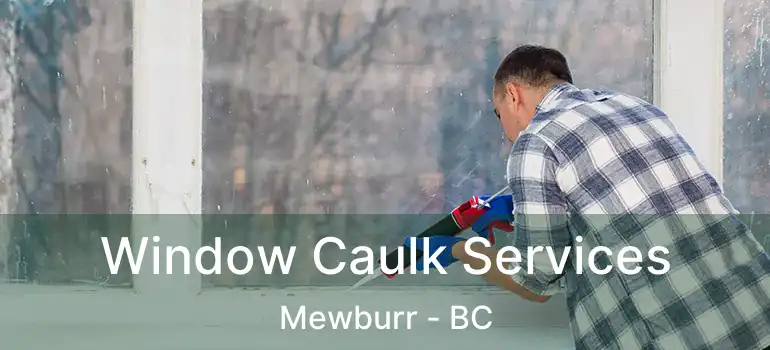  Window Caulk Services Mewburr - BC