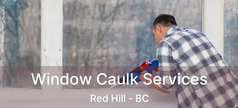  Window Caulk Services Red Hill - BC
