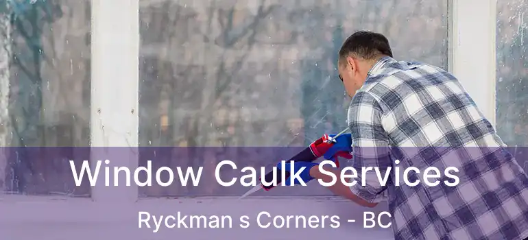  Window Caulk Services Ryckman s Corners - BC