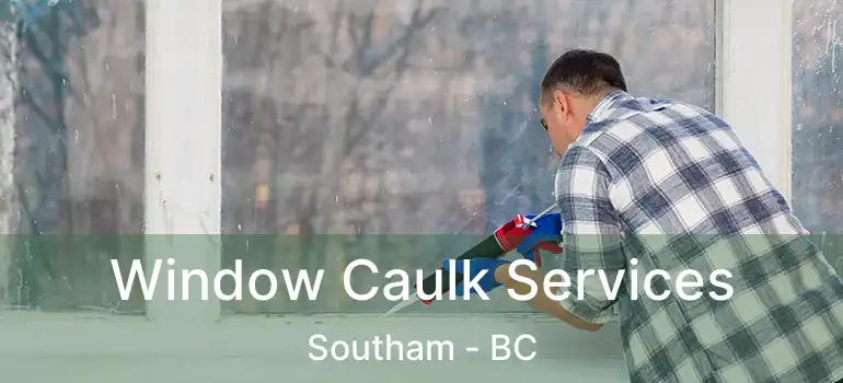  Window Caulk Services Southam - BC