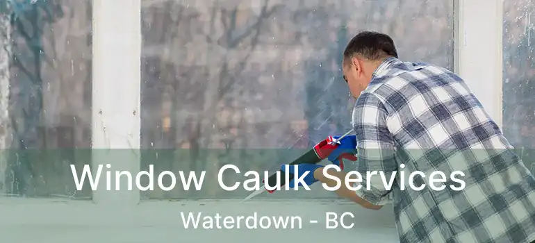  Window Caulk Services Waterdown - BC