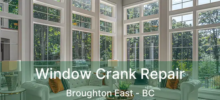  Window Crank Repair Broughton East - BC