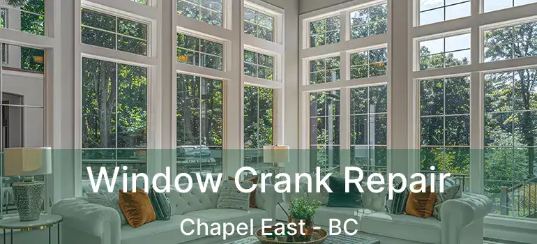  Window Crank Repair Chapel East - BC
