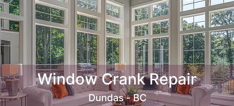  Window Crank Repair Dundas - BC