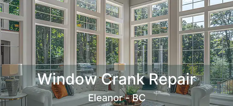  Window Crank Repair Eleanor - BC