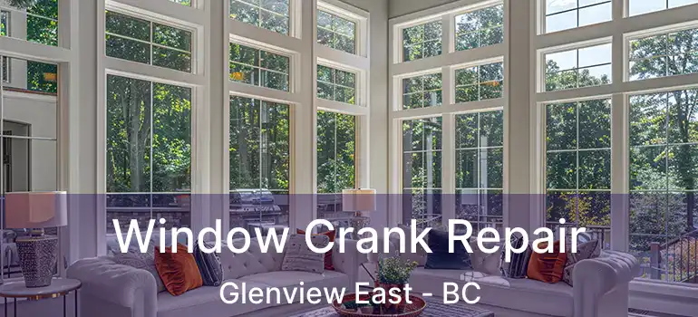  Window Crank Repair Glenview East - BC
