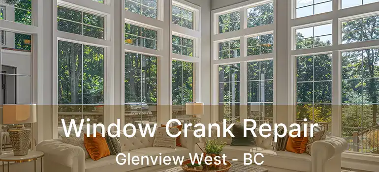 Window Crank Repair Glenview West - BC