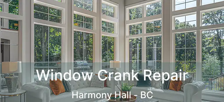  Window Crank Repair Harmony Hall - BC