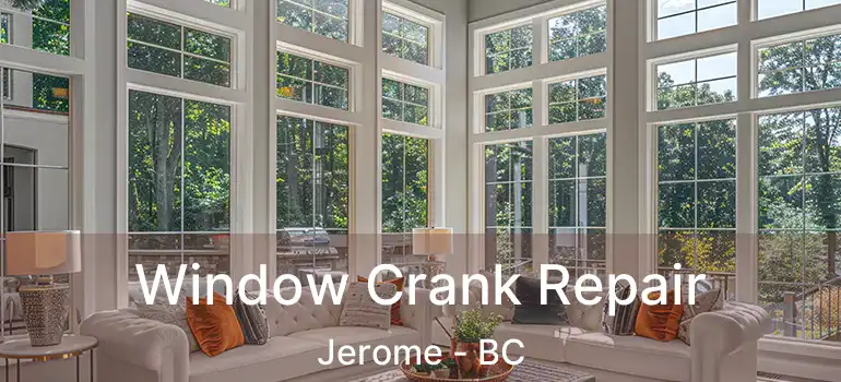  Window Crank Repair Jerome - BC