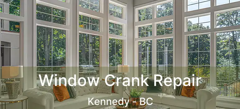  Window Crank Repair Kennedy - BC