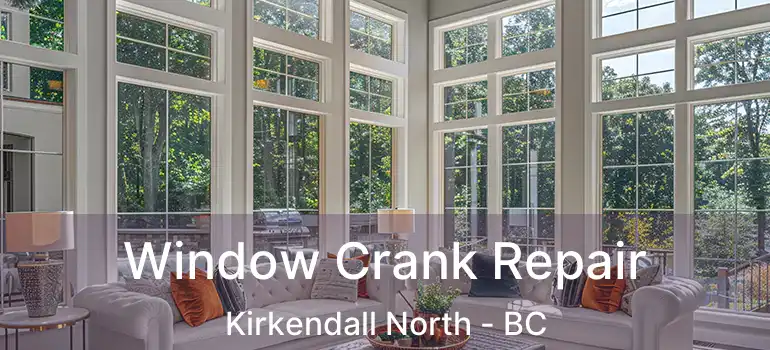  Window Crank Repair Kirkendall North - BC