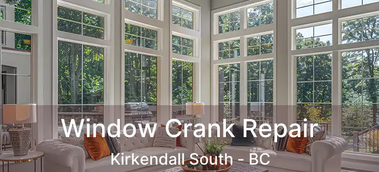  Window Crank Repair Kirkendall South - BC